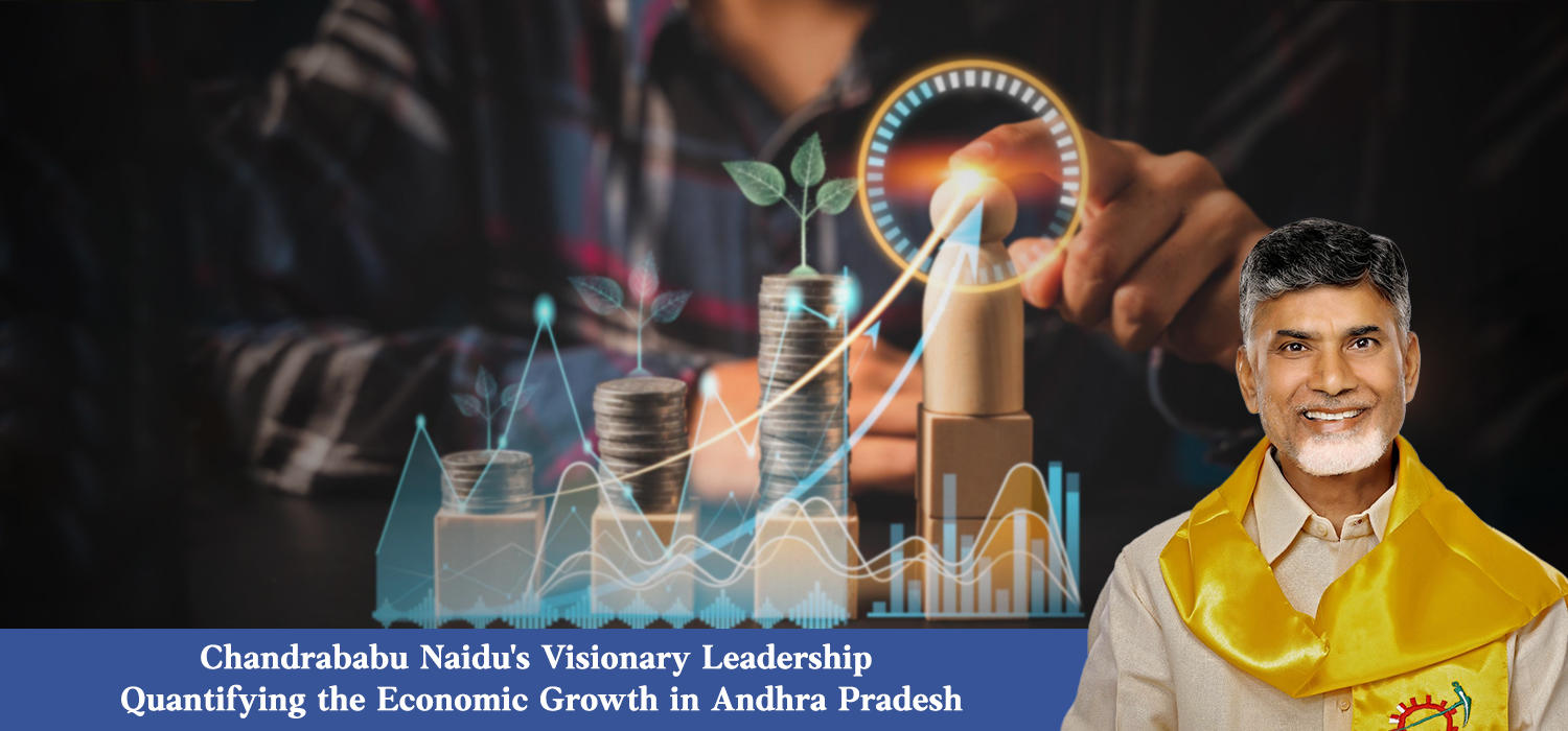 N Chandrababu Naidu’s Visionary Leadership: Quantifying the Economic Growth in Andhra Pradesh